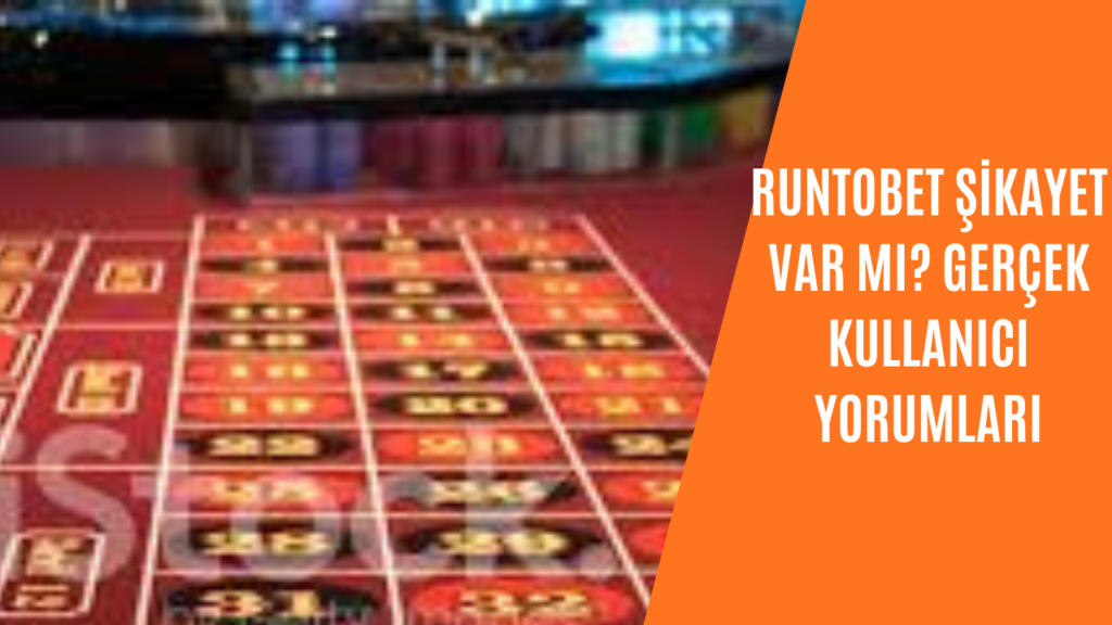 Runtobet Şikayet Var mı? Gerçek Kullanıcı Yorumları