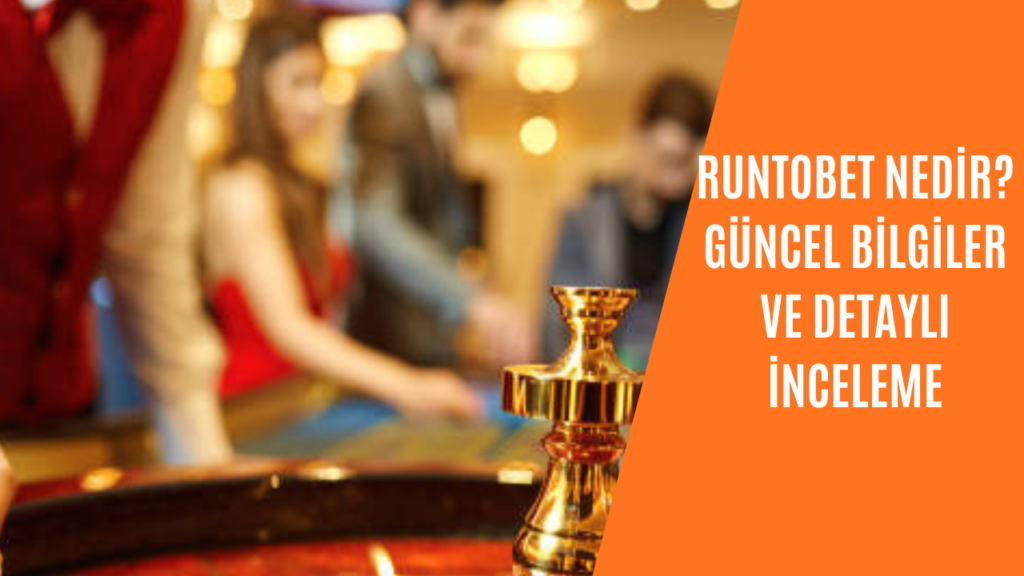 Runtobet Nedir? Güncel Bilgiler ve Detaylı İnceleme